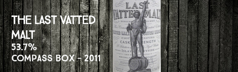 The Last Vatted Malt – 53,7 % – Compass Box – 2011 