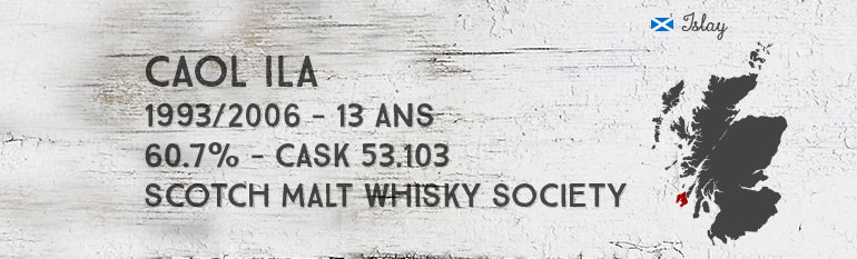 Caol Ila  – 1993/2006 – 13yo – 60,7% – Cask 53.103- Scotch Malt Whisky Society « Velvet Sweetness »