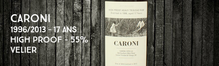 Caroni – 1996/2013 – 17yo – High Proof – 55% – Velier