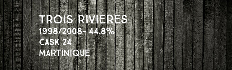 Trois Rivières – 1998/2008 – 44,8% –  Cask 24 – Martinique