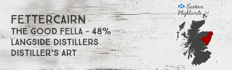 Fettercairn – 48% – Langside Distillers – Distiller’s Art – The Good Fella