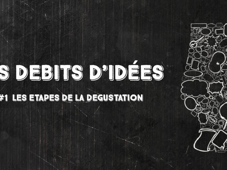 Débits d’idées 1 : Critères de dégustation