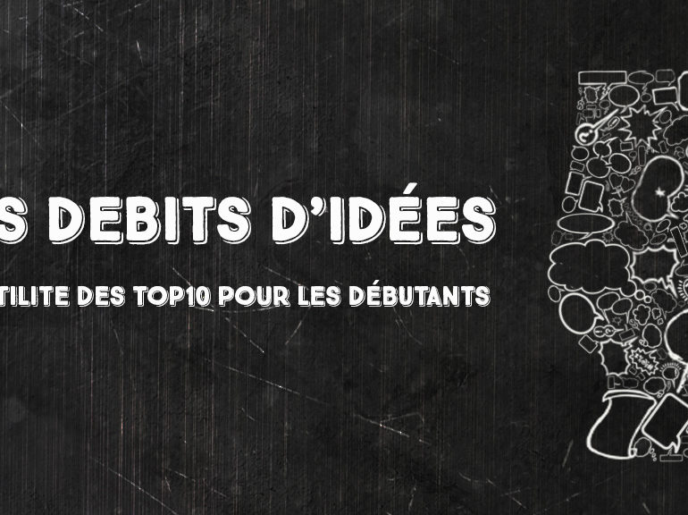 Debits d’idées 2 : utilité des top10 pour les débutants