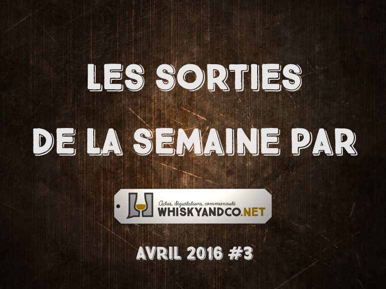 Les sorties whisky de la semaine : Avril 2016 #3