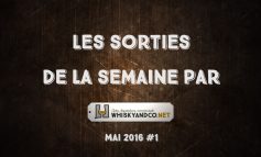 Les sorties whisky de la semaine : Mai 2016 #1