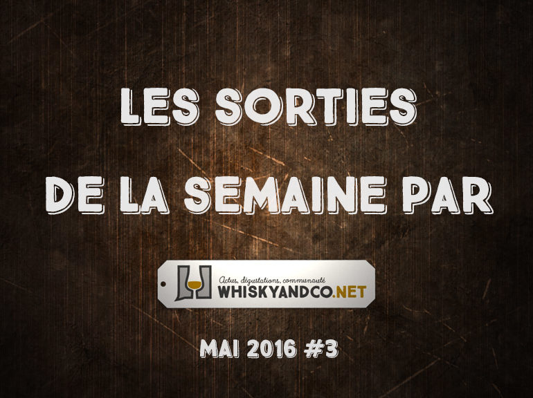 Les sorties whisky de la semaine : Mai 2016 #3