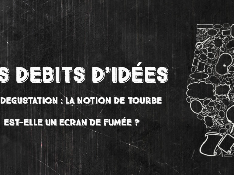 Débits d’idées 13 – Dégustation : La notion de tourbe est-elle un écran de fumée ?