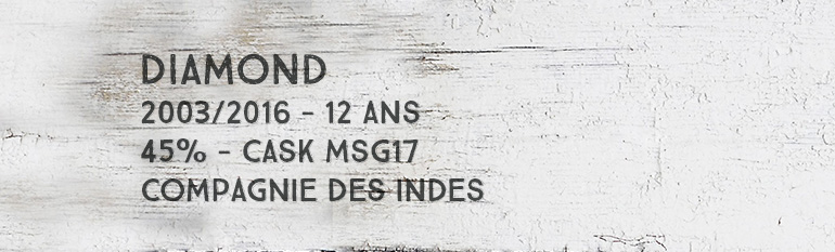 Diamond – 2003/2016 – 12yo – MSG17 – 45% – Compagnie des Indes – Guyana