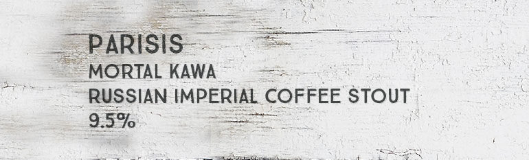 Parisis – Mortal Kawa – Russian Imperial Coffee Stout – 9.5%-