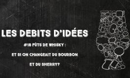 Débits d'idées 18 – Fûts de whisky : et si on changeait du bourbon et du sherry ?