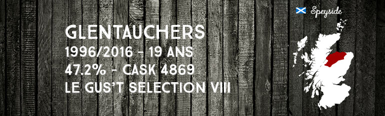 Glentauchers – 1996/2016 – 19yo – 47,2% – Cask 4869 – Le Gus’t – Selection VIII