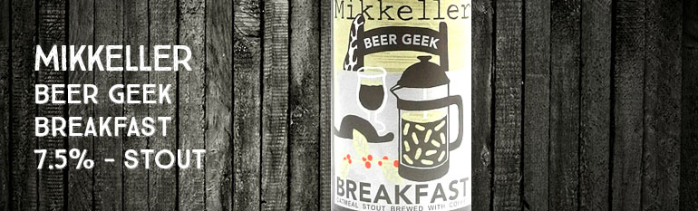 Mikkeller – Beer Geek – Breakfast – 7,5% – Stout
