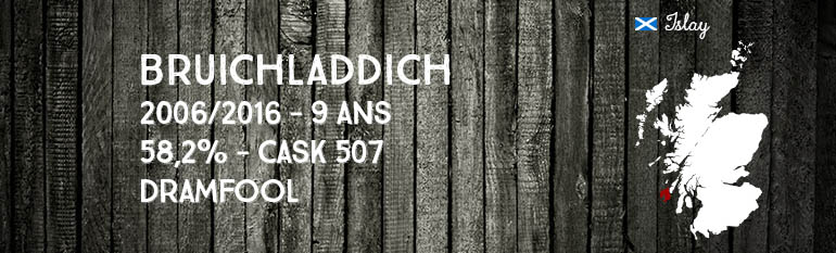 Bruichladdich – 2006/2016 – 9yo – 58,2% – Cask 507 – Dramfool