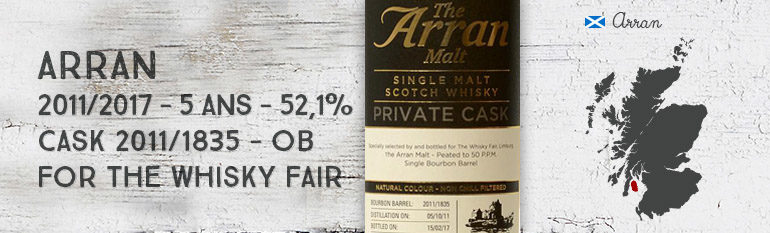 Arran – 2011/2017 – 5yo – 52,1% – Cask 2011/1835 – OB – Private Cask – for The Whisky Fair