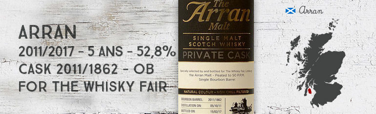 Arran – 2011/2017 – 5yo – 52,8% – Cask 2011/1862 – OB – Private Cask – for The Whisky Fair
