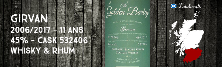 Girvan – 2006/2017 – 11 ans – 45% – Cask 532406 – Whisky & Rhum – The Golden Barley