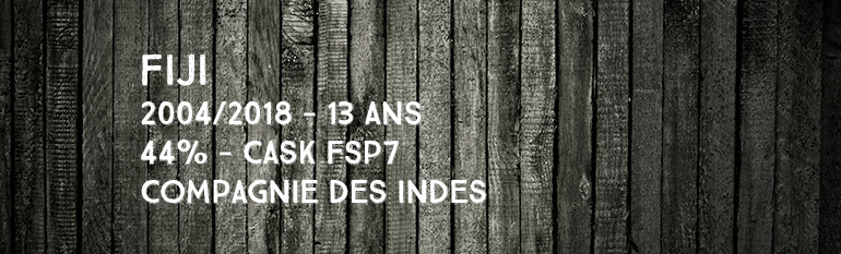 South Pacific – 2004/2018 – 13 ans – 44% – Cask FSP7 – Compagnie Des Indes – Fiji