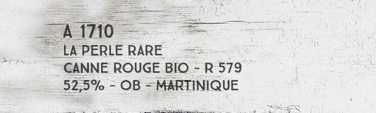 A 1710 – La Perle Rare – Canne Rouge Bio – R 579 – 52,5% – OB – Martinique
