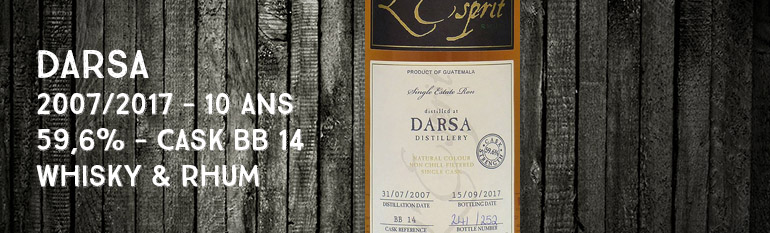 Darsa – 2007/2017 – 10 ans – 59,6% – Cask BB 14 – Whisky & Rhum – L’esprit – Single Cask Collection – Guatemala