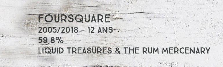 Foursquare – 2005/2018 – 12 ans – 59,8% – Liquid Treasures & The Rum Mercenary – Rum Session n°6 – Barbade